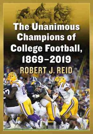 The Unanimous Champions of College Football, 1869-2019 de Robert J. Reid