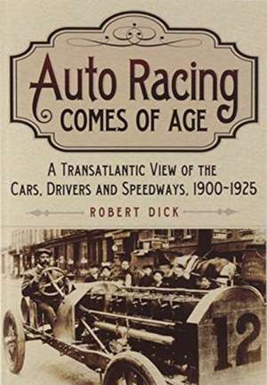 Auto Racing Comes of Age de Robert Dick