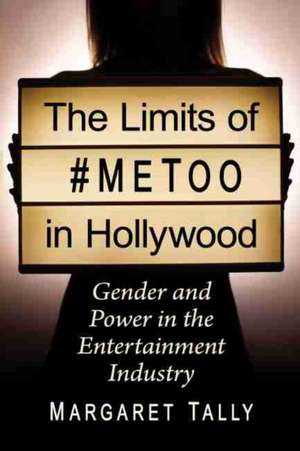 The Limits of #MeToo in Hollywood de Margaret Tally