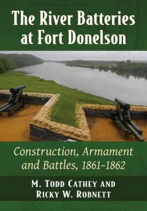 The River Batteries at Fort Donelson de M. Todd Cathey