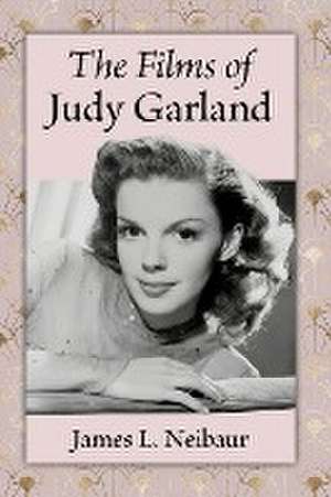 The Films of Judy Garland de James L. Neibaur