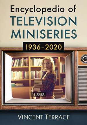 Encyclopedia of Television Miniseries, 1936-2020 de Vincent Terrace