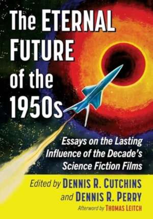 The Eternal Future of the 1950s de Dennis R. Cutchins