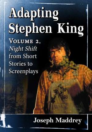 Adapting Stephen King : Volume 2, Night Shift from Short Stories to Screenplays de Joseph Maddrey