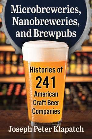 Microbreweries, Nanobreweries, and Brewpubs de Joseph Peter Klapatch