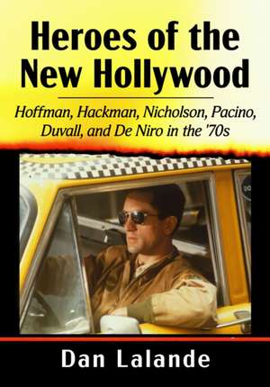 Heroes of the New Hollywood de Dan Lalande