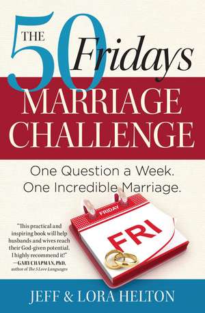 The 50 Fridays Marriage Challenge: One Question a Week. One Incredible Marriage. de Jeff Helton