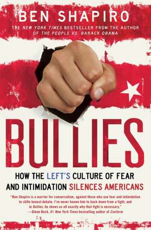 Bullies: How the Left's Culture of Fear and Intimidation Silences Americans de Ben Shapiro