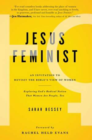 Jesus Feminist: An Invitation to Revisit the Bible's View of Women de Sarah Bessey