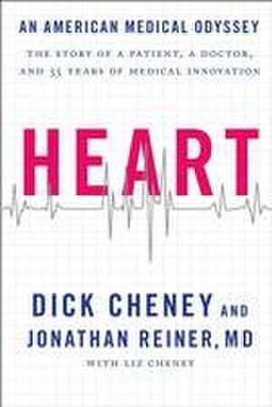 Heart: An American Medical Odyssey de Richard B. Cheney