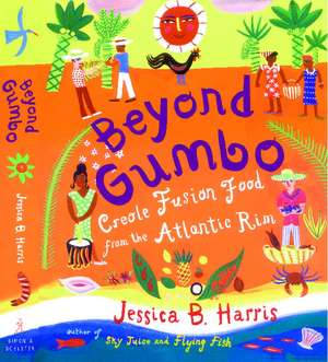 Beyond Gumbo: Creole Fusion Food from the Atlantic Rim de Jessica B. Harris