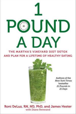 1 Pound a Day: The Martha's Vineyard Diet Detox and Plan for a Lifetime of Healthy Eating de Roni Deluz