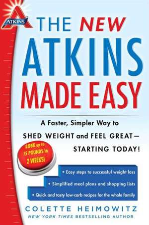 The New Atkins Made Easy: A Faster, Simpler Way to Shed Weight and Feel Great--Starting Today! de Colette Heimowitz