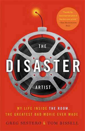 The Disaster Artist: My Life Inside the Room, the Greatest Bad Movie Ever Made de Greg Sestero