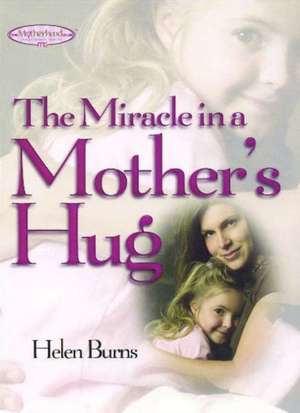 The Miracle in a Mother's Hug de Helen Burns