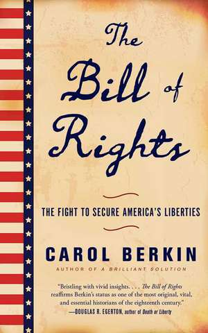 The Bill of Rights: The Fight to Secure America's Liberties de Carol Berkin