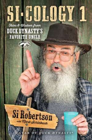 Si-Cology 1: Tales and Wisdom from Duck Dynasty S Favorite Uncle de Si Robertson