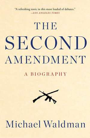 The Second Amendment: A Biography de Michael Waldman