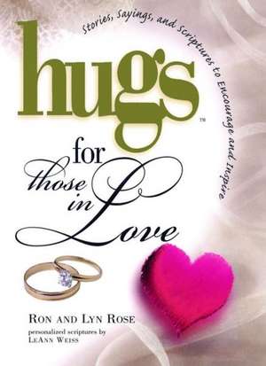 Hugs for Those in Love: Stories, Sayings, and Scriptures to Encourage and de Ron Rose