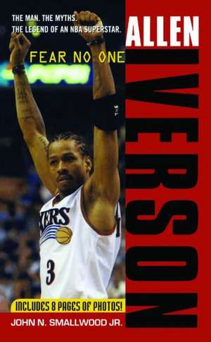 Allen Iverson: Fear no One de Jr. John N. Smallwood, Jr.