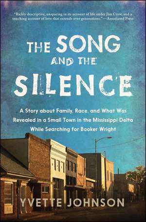 Song and the Silence: A Story about Family, Race, and What Was Revealed in a Small Town in the Mississippi Delta While Searching for Booker de Yvette Johnson