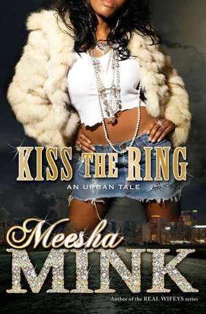 Kiss the Ring: An Urban Tale de Meesha Mink