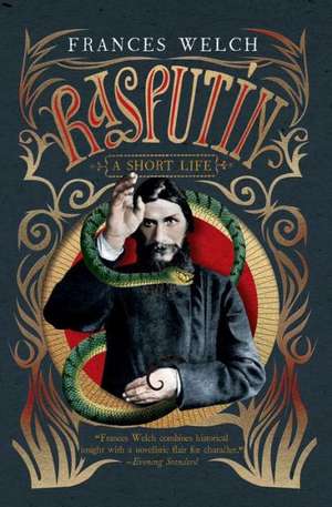 Rasputin: A Short Life de Frances Welch