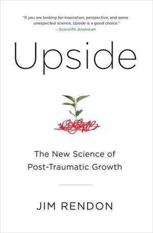 Upside: The New Science of Post-Traumatic Growth de Jim Rendon