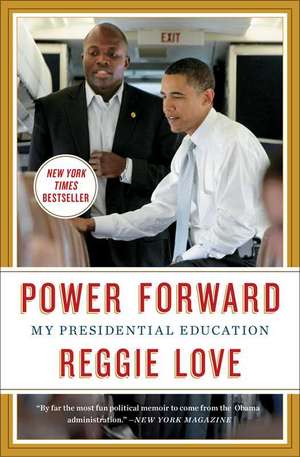 Power Forward: My Presidential Education de Reggie Love