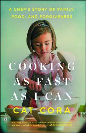 Cooking as Fast as I Can: A Chef S Story of Family, Food, and Forgiveness de Cat Cora