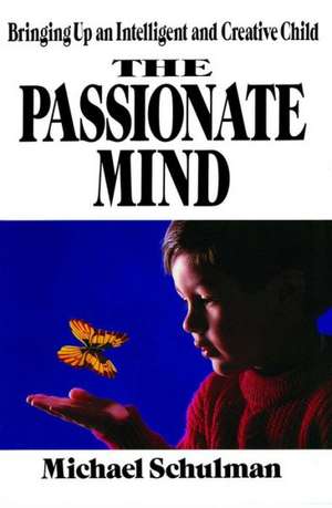 Passionate Mind: Brining Up An Intelligent and Creative Child de Schulman