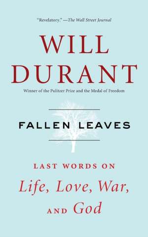 Fallen Leaves: Last Words on Life, Love, War, and God de Will Durant