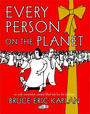 Every Person on the Planet: An Only Somewhat Anxiety-Filled Tale for the Holidays de Bruce Eric Kaplan