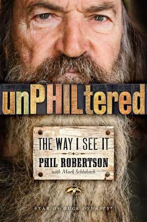 Unphiltered: The Way I See It de Phil Robertson