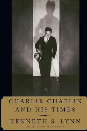 Charlie Chaplin and His Times de Kenneth S. Lynn