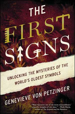 The First Signs: Unlocking the Mysteries of the World's Oldest Symbols de Genevieve von Petzinger