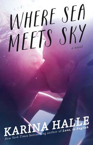 Where Sea Meets Sky: A Novel de Karina Halle