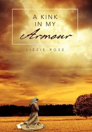 A Kink in My Armour de Lizzie Rose