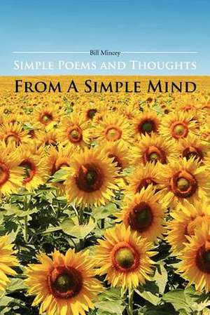 Simple Poems and Thoughts from a Simple Mind de Bill Mincey