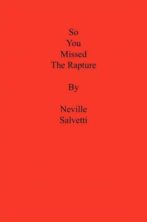 So You Missed the Rapture de Neville Salvetti