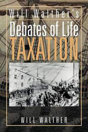 Will Walther's Debates of Life - Taxation de Will Walther