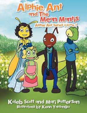 Alphie Ant and the Mean Mantis de Kaleb Scott