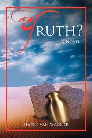 Truth? de Harry Van Wagner