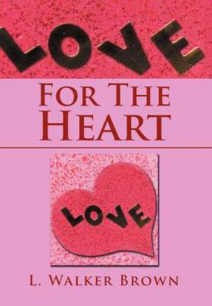 For The Heart de L. Walker Brown