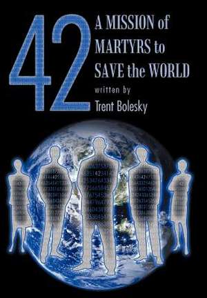 42 a Mission of Martyrs to Save the World de Trent Bolesky