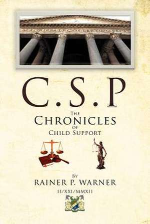 C.S.P the Chronicles of Child Support de Rainer P. Warner