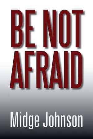 Be Not Afraid de Midge Johnson