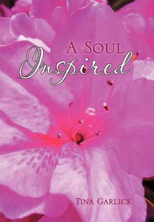 A Soul Inspired de Tina Garlick