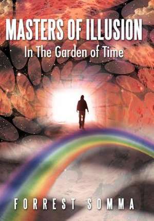 Masters of Illusion in the Garden of Time de Forrest Somma