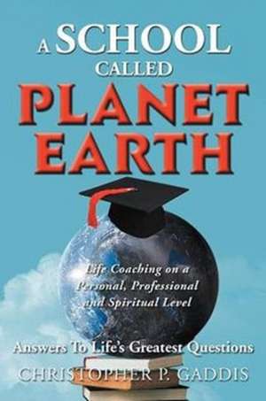 A School Called Planet Earth de Christopher P. Gaddis